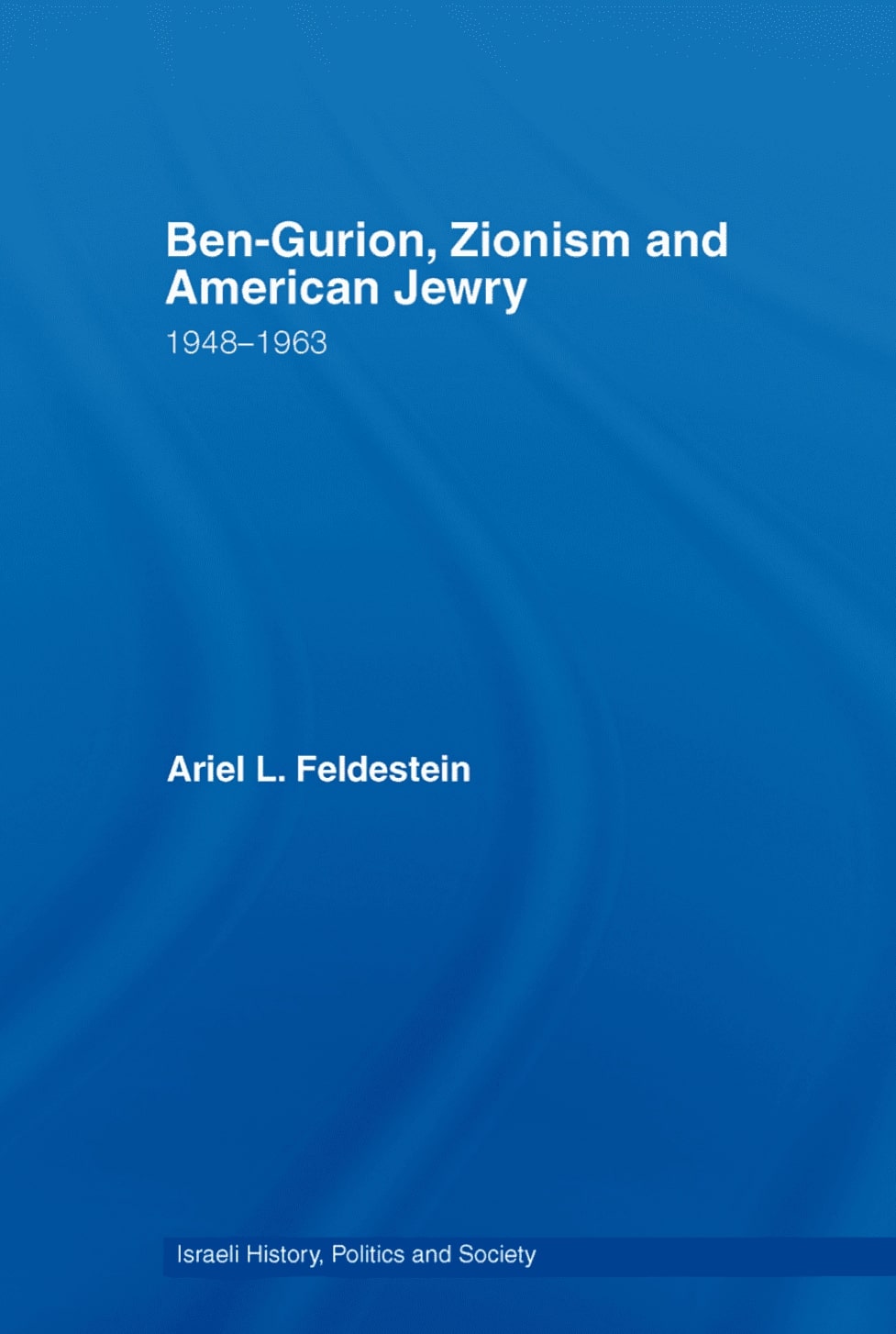 Ben-Gurion, Zionism and American Jewry 1948-1963