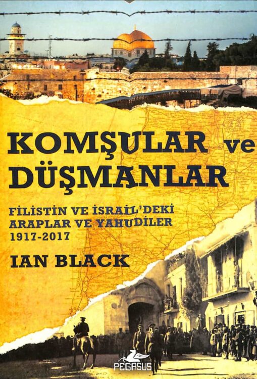 Komşular ve Düşmanlar Filistin ve İsrail&#8217;deki Araplar ve Yahudiler 1917 – 2017