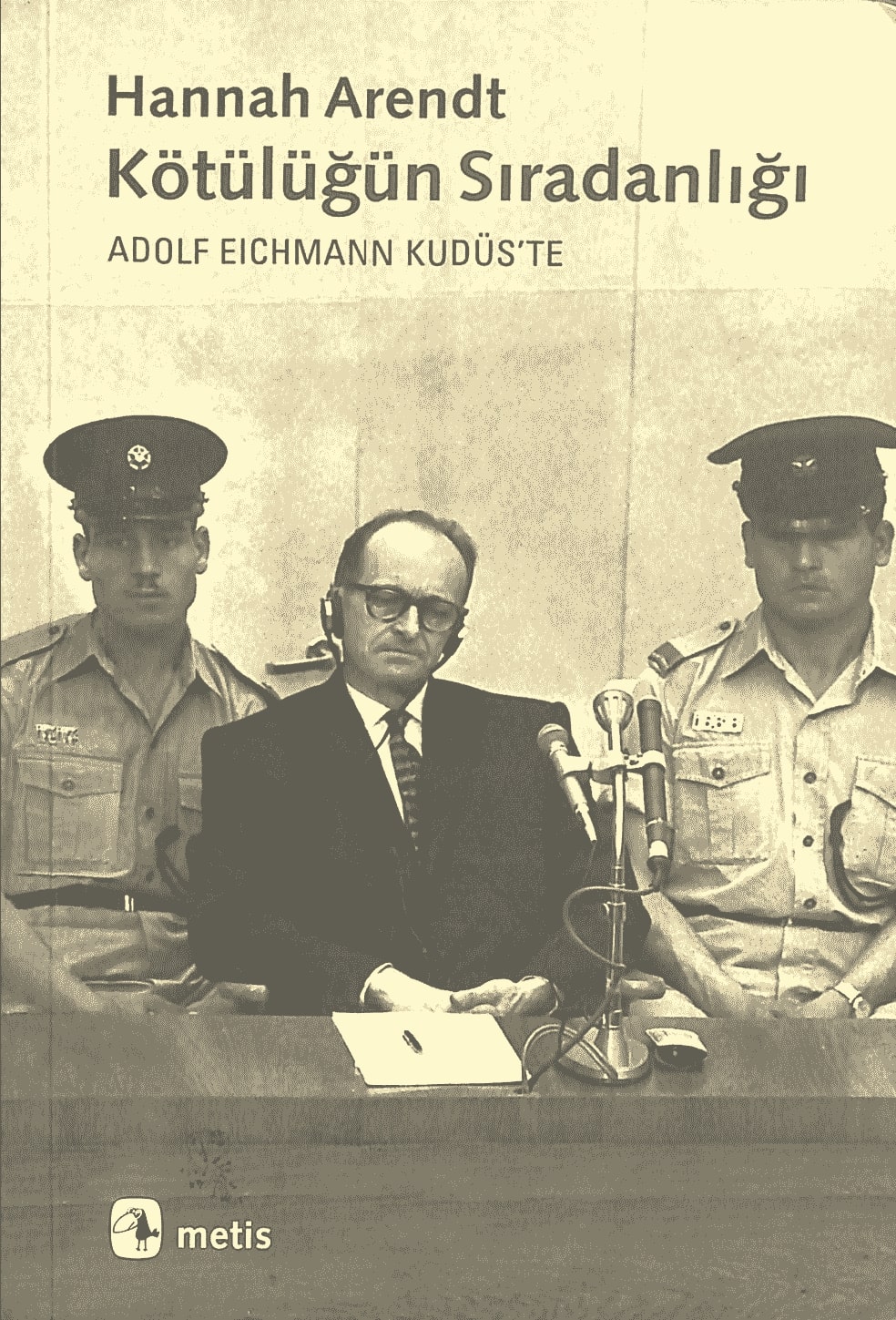 Kötülüğün Sıradanlığı Eichmann Kudüs&#8217;te