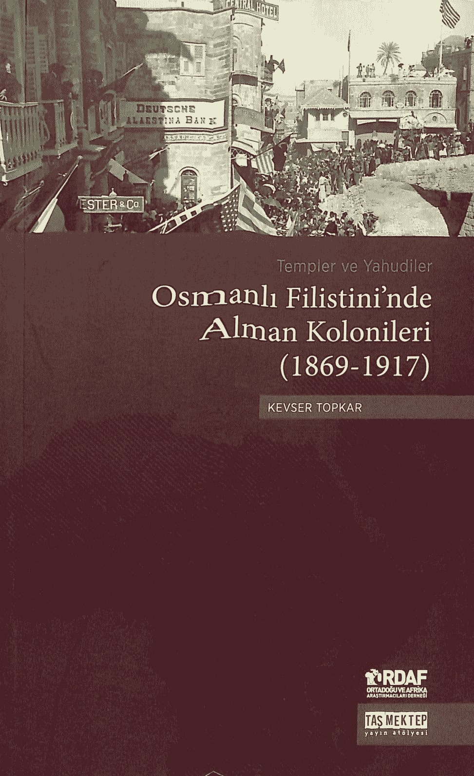 Templer ve Yahudiler Osmanlı Filistini&#8217;nde Alman Kolonileri (1869-1917)