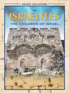 The Israelites The Children of Israel (Ancient Civilizations)