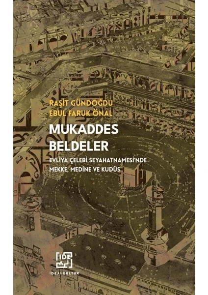 Mukaddes Beldeler &#8211; Evliya Çelebi Seyahatnamesi&#8217;nde Mekke, Medine Kudüs